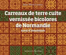 Carreaux de terre cuite vernissée bicolores de Normandie - essai d’inventaire (version numérique)